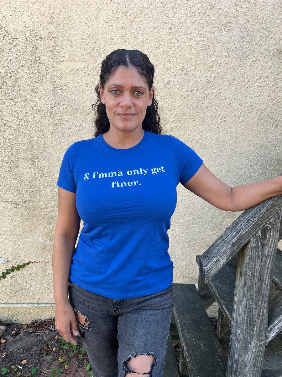 & I'mma Only Get Finer