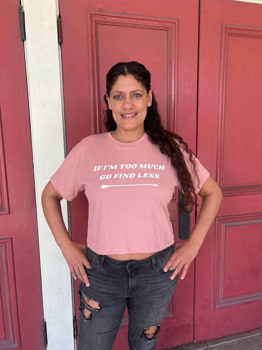 If I'm Too Much Go Find Less Crop