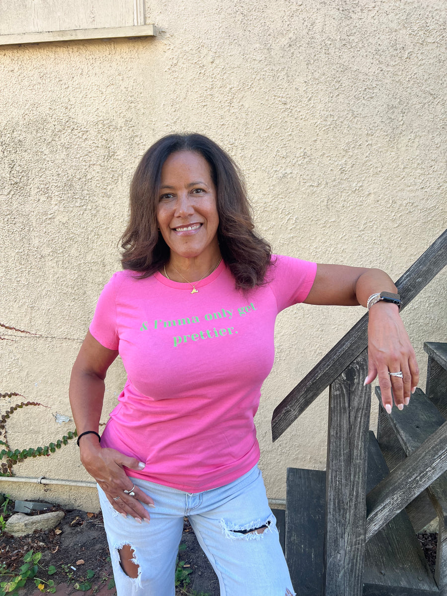 & I'mma Only Get Prettier Tee