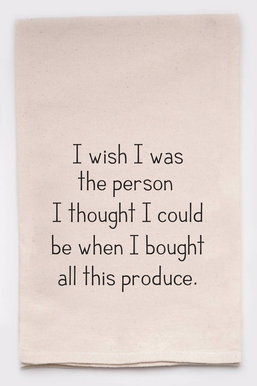 I Wish I Was the Person -Produce Funny Kitchen Tea Towels