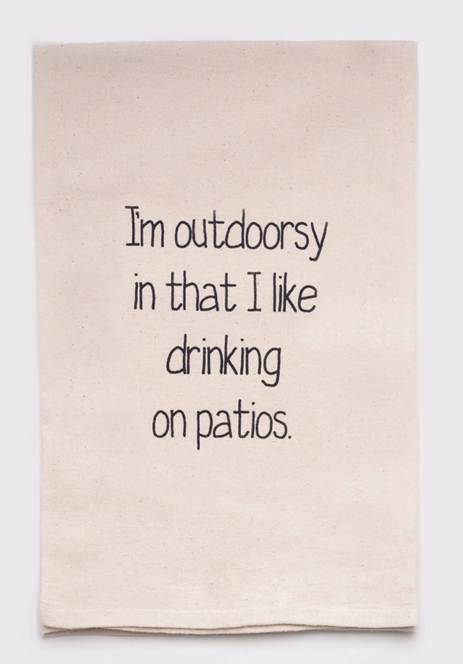 I'm Outdoorsy In that I like drinking on Patios Tea Towels
